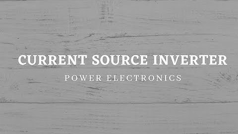 Current Source Inverter (CSI)