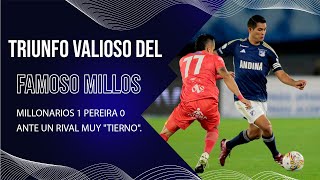 MILLONARIOS 1 PEREIRA 0 TRIUNFO VALIOSO DEL FAMOSO MILLOS ANTE UN RIVAL MUY "TIERNO".