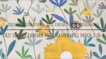 2021 Summer IGCSE Further Pure Maths Paper 2 10-11