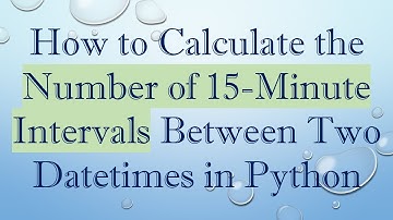 How to Calculate the Number of 15-Minute Intervals Between Two Datetimes in Python
