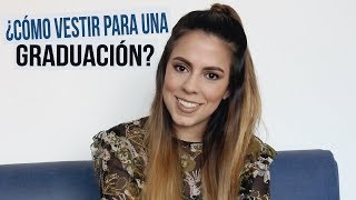 ¿CÓMO VESTIR PARA UNA GRADUACIÓN?