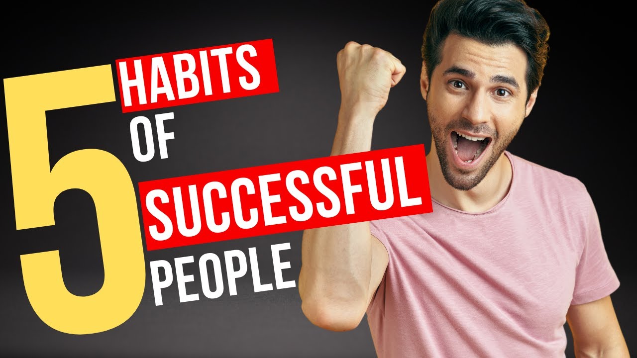 5 Habits of Highly Successful People You Can Start Today - YouTube