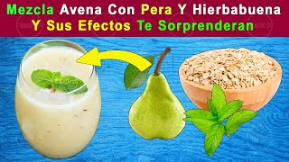 Mezcla Avena, Pera Y Hierbabuena. Y Esto Pasará En Tu Cuerpo