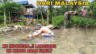 DARI MALAYSIA KE INDONESIA || LANGSUNG KE KEBUN AMAN FAMILY