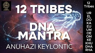 MANTRA-Heal 12 DNA STRANDS - 12 Tribes  Founder Races - Keylontic Anuhazi KDDL Ashayana Teachings