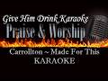 Carrollton ~ Made For This Karaoke