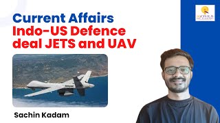 Indo US Defence deal JETS and UAV | Current Affairs by Sachin Kadam