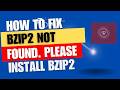 bzip2 not found. Please install: bzip2 tar Ubuntu Fix