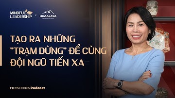 Mindful Leadership SS3 #8 | Tạo ra những "trạm dừng" để cùng đội ngũ tiến xa | Mỹ Lệ - L&A Holdings