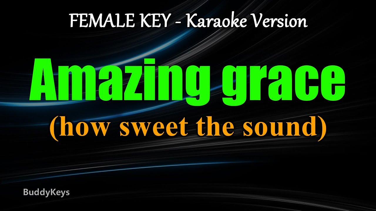 Amazing Grace (how sweet the sound) - FEMALE KEY / Karaoke Version Amazing Grace (how sweet the sound) - FEMALE KEY / Karaoke Version