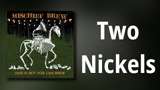 Video thumbnail of "Mischief Brew // Two Nickels"