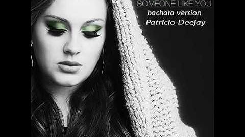 Someone like you  ADELE  bachata version by Patricio Deejay