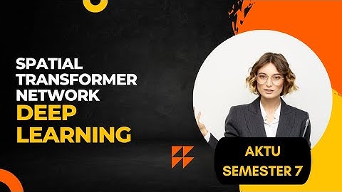 Spatial Transformer Network || Deep Learning || AKTU || KCS078