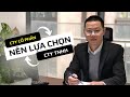 Tai sao nên chọn công ty cổ phần và TNHH khi thành lập công ty? / Luật sư Trần Hữu Thung
