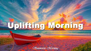 Details Uplifting Morning ☀️ Tropical Deep House 2026 | The Rise and Ultimate The Ultimate Feel Good Guide