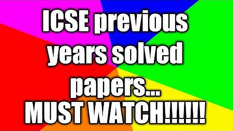 ICSE PREVIOUS YEAR SOLVED PAPERS....