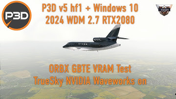 P3D v5 hf1 + Windows 10 2024 WDM 2.7 RTX2080 ORBX GBTE VRAM Test Low Settings TrueSky NVIDIA Wavewor