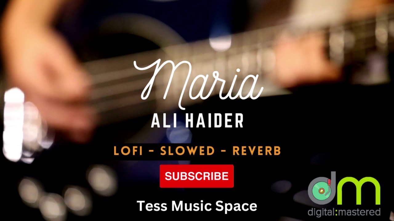 Maria - Ali Haider (Lofi - Slowed - Reverb)