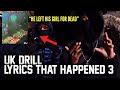 UK DRILL: LYRICS THAT REALLY HAPPENED (Part 3)