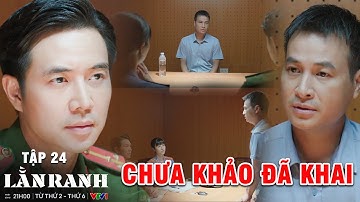 LẰN RANH - Tập 24 | Vinh RUN SỢ trong từng lời khai tiết lộ ra bí mật quan trọng