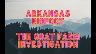 Arkansas Bigfoot: The Goat Farm Investigation !