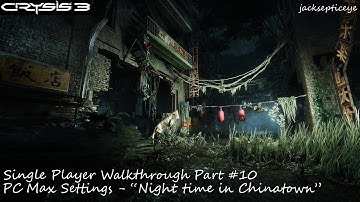 Crysis 3 PC Single Player Walkthrough - Max Settings - Part 10 "Night time in China Town"