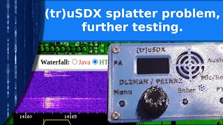 Ham Radio - tr(u)SDX splatter problem, further testing.