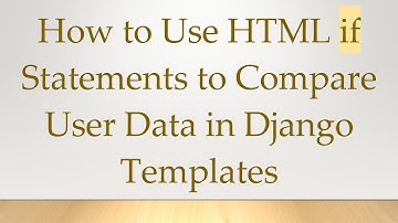 How to Use HTML if Statements to Compare User Data in Django Templates