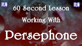 Working with Persephone: 60 Second Lessons