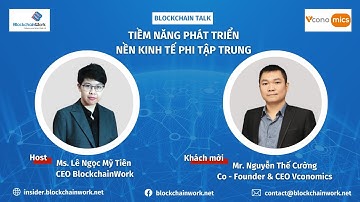 Blockchain Talk - Tiềm năng phát triển nền kinh tế phi tập trung | Nguyễn Thế Cường - CEO Vconomics