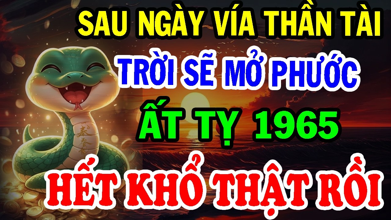 Chúc Mừng Tuổi Ất Tỵ 1965 - Sau Ngày Vía Thần Tài TRỜI SẼ MỞ PHƯỚC, Đổi Vận Giàu Ú Ụ!