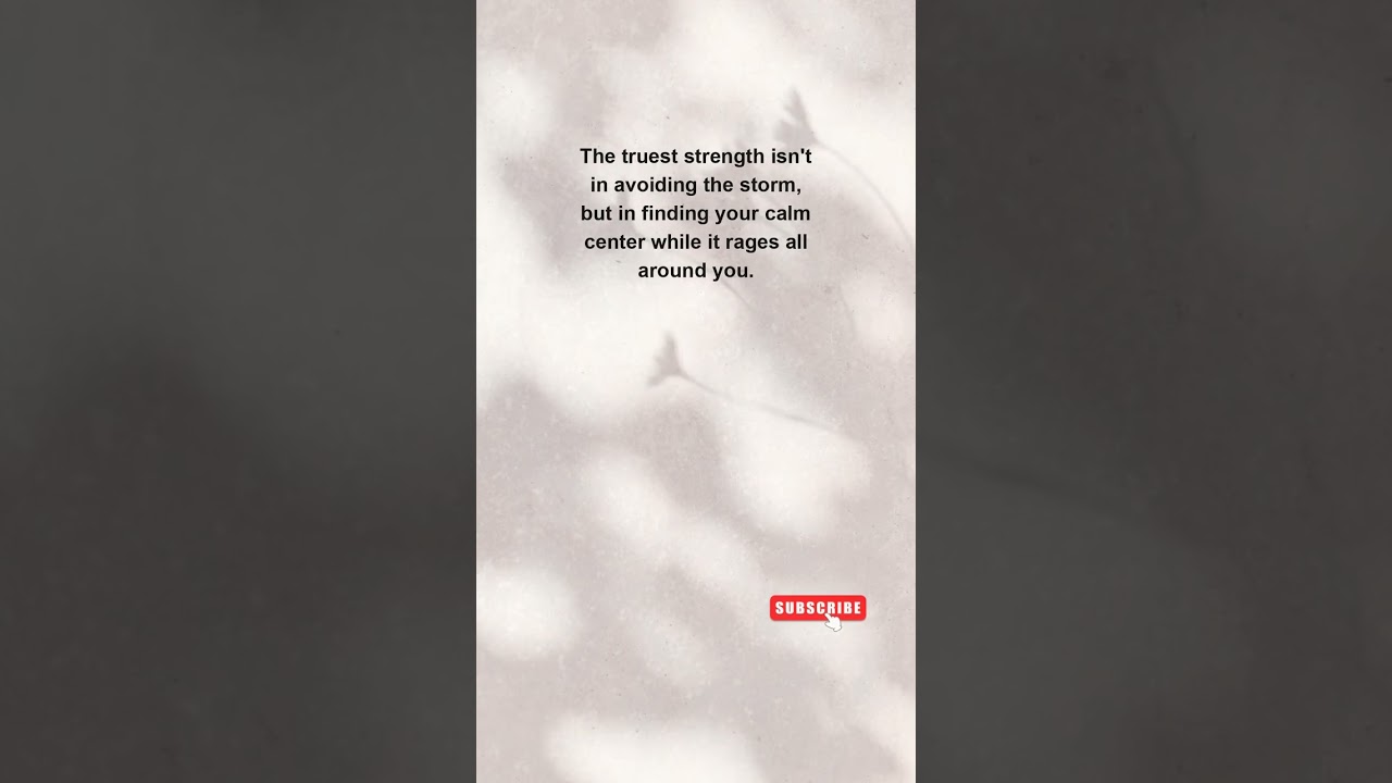 The truest strength isn't in avoiding the storm, but in finding your calm