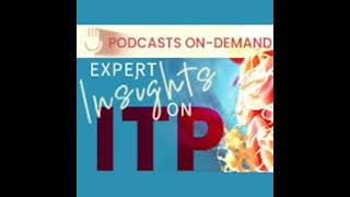 Episode 11 - Expert Insights on ITP: How Do Emerging Treatment Strategies Have the Potential to T...