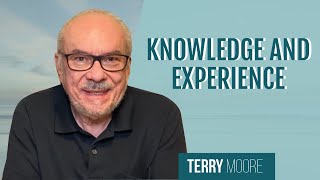 Knowledge and Experience- Terry Moore