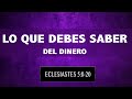 LO QUE DEBES SABER DEL DINERO (008 ECLESIASTES 5:8-20)