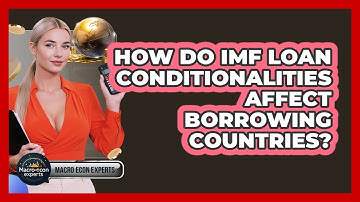 How Do IMF Loan Conditionalities Affect Borrowing Countries? - Macroecon Experts