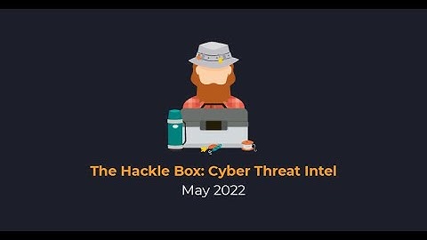 The Hackle Box May 2022: F5-Big IP, Fileless Malware Hides Shellcode in Windows Event Logs, and More