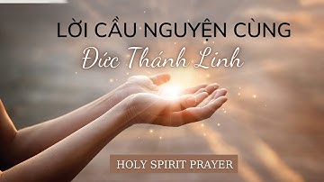 LỜI CẦU NGUYỆN CÙNG ĐỨC THÁNH LINH // BẮT ĐẦU NGÀY MỚI VỚI CHÚA THÁNH LINH (HOLY SPIRIT PRAYER)