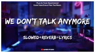 Charlie Puth - We Don't Talk Anymore [Slowed Reverb Lyrics] ft. Selena Gomez || Lo-fi Song