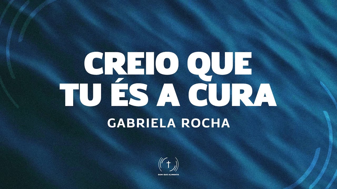 GABRIELA ROCHA - CREIO QUE TU ÉS A CURA (Lyric Vídeo) - YouTube