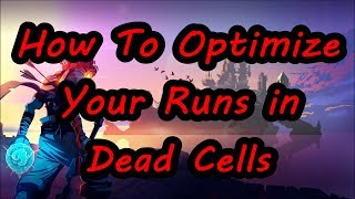 How to Optimize Your Runs in Dead Cells | Dead Cells Tips & Tricks