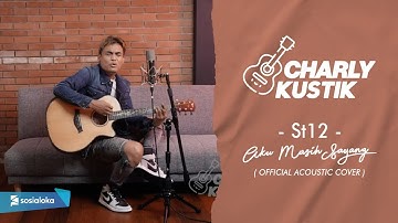Charly Van Houten - Aku Masih Sayang ( ST 12 ) - (Official Acoustic Cover 12)