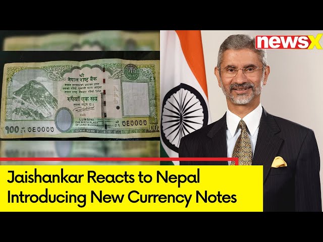 Nepal Introduces New Currency Notes | EAM Jaishankar Reacted To The Decision | NewsX class=