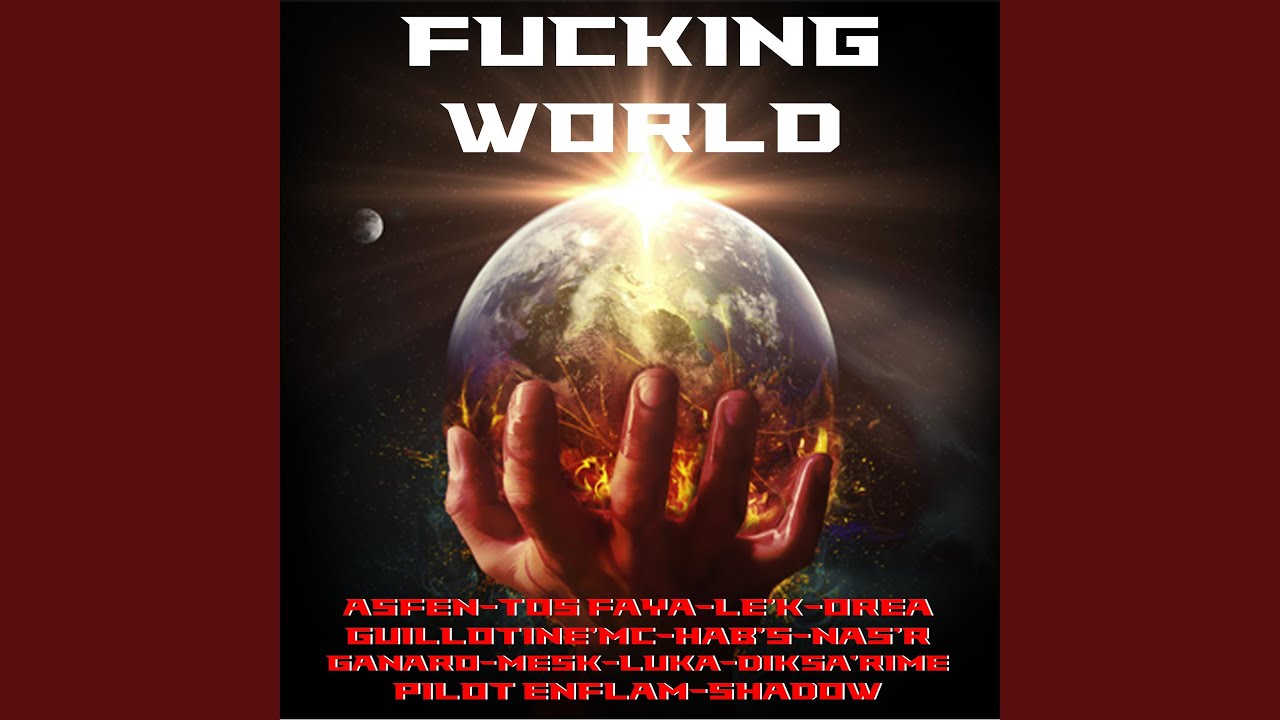 FUCKING WORLD (feat. ORÈA, LUKA, DIKSA'RIME, GANARO, MESK, GUILLOTINE MC, HAB'S, NAS R, TOS...