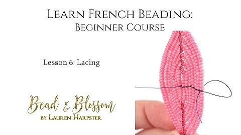 Lesson 6 - Lacing Technique Guide | Learn French Beading: Beginner Course