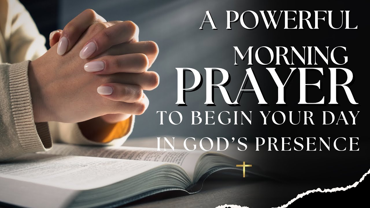 “Powerful Morning Prayer to Begin Your Day in God’s Presence | Includes The Lord’s Prayer”