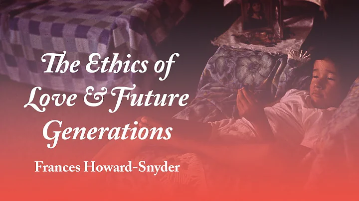 Frances Howard-Snyder: An Ethics of Love and Futur...