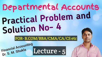 | Departmental Accounts | Practical Problem and Solution No- 4 | Financial Accounting|Dr.S.M.Shukla|