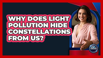 Why Does Light Pollution Hide Constellations From Us? - Profiles in Politics