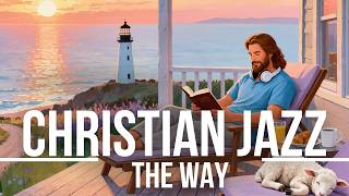Christian Jazz Playlist ✨ THE BEACON PATH 📖 Lofi For Guidance & Peace